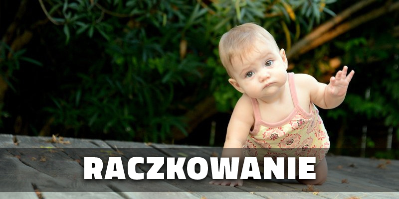 Znaczenie raczkowania dla rozwoju dziecka