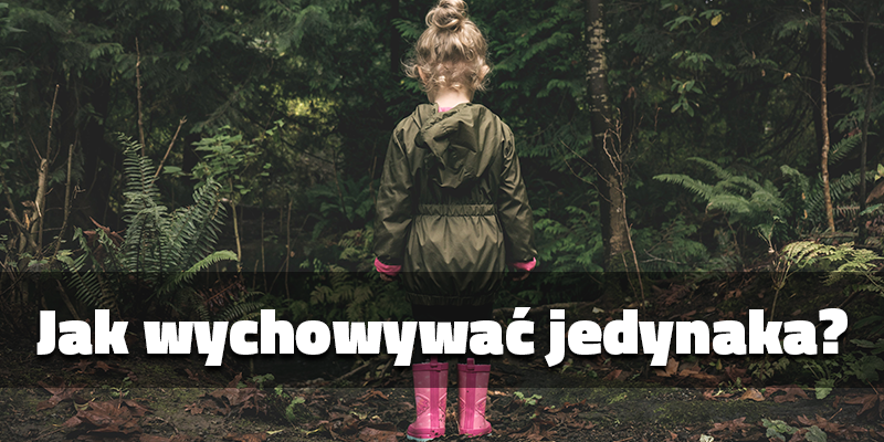 Jak wychowywać jedynaka?