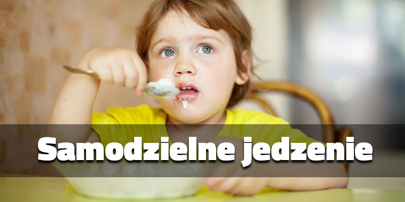 Jak powinno się uczyć dziecko samodzielnego jedzenia?
