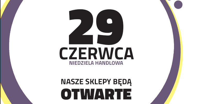 Niedziela handlowa 29.06 - JESTEŚMY OTWARCI!