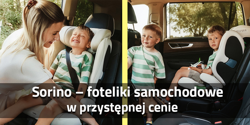 Czy foteliki Sorino to dobry wybór? Przystępna cena, solidne rozwiązania