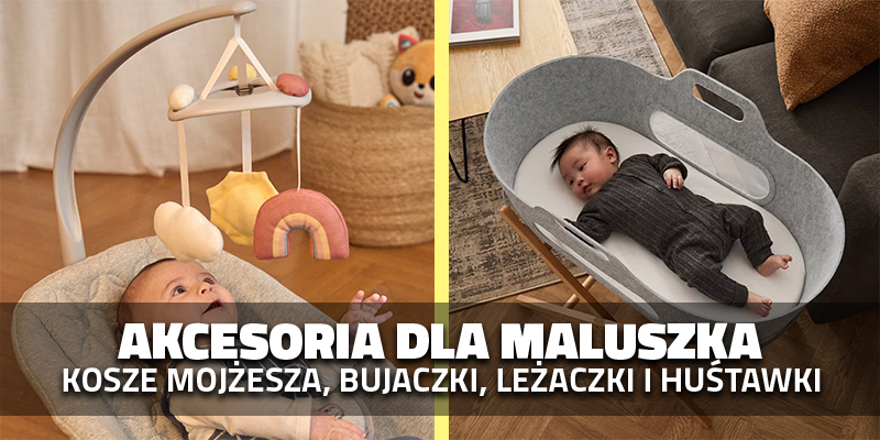 Akcesoria dla maluszka – kosze Mojżesza, bujaczki, leżaczki i huśtawki