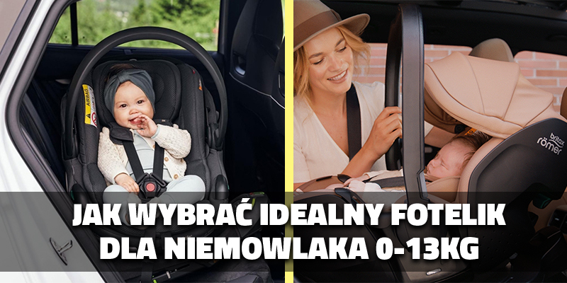 Jak wybrać idealny fotelik dla niemowlaka 0–13 kg? [PORADNIK]