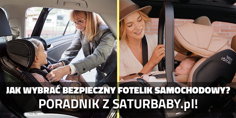 Jak wybrać bezpieczny fotelik samochodowy? Poradnik z saturbaby.pl!