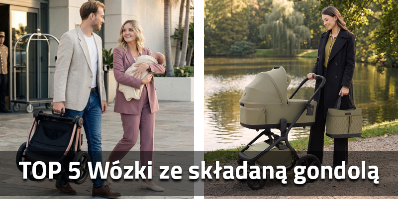 Wózki ze składaną gondolą – TOP 5 modeli, które warto rozważyć
