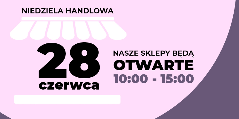 Niedziela handlowa 28 czerwca – nasze sklepy będą otwarte