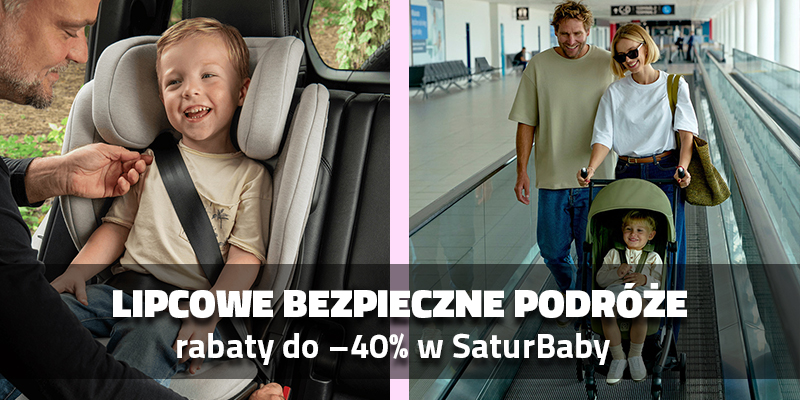 Lipcowe Bezpieczne Podróże – rabaty do –40% w SaturBaby